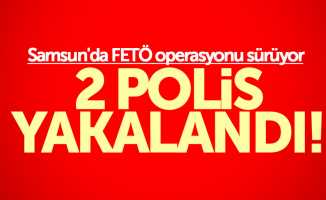 Samsun'da FETÖ operasyonu sürüyor: 2 polis yakalandı