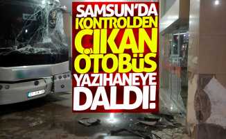 Samsun'da kontrolden çıkan otobüs yazıhaneye daldı