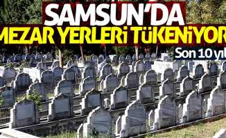 Samsun'da mezar yerleri tükeniyor!