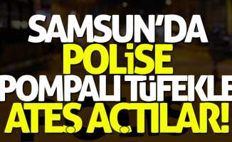 Samsun'da polise pompalı tüfekle ateş açtılar