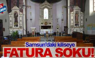 Samsun'daki kiliseye fatura şoku!