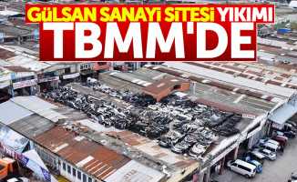 Samsun Gülsan Sanayi Sitesi yıkımı TBMM'de