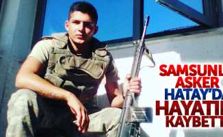 Samsunlu asker Hatay'da hayatını kaybetti