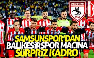 Samsunspor'da Balıkesirspor maçında sürpriz kadro