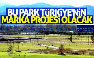 Bu park Türkiye’nin marka projesi olacak