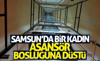 Samsun'da bir kadın asansör boşluğuna düştü