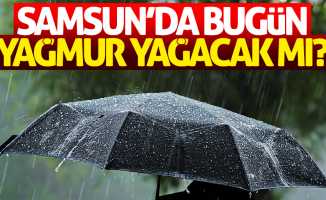 Samsun'da bugün yağmur yağacak mı?