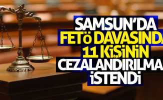 Samsun'da FETÖ davasında 11 kişinin cezalandırılması istendi
