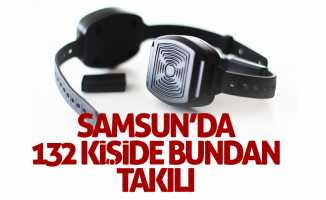 Samsun'da 132 kişi elektronik kelepçe takıyor