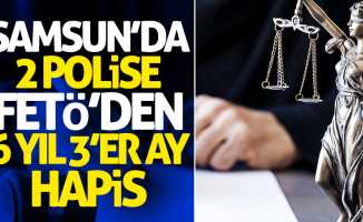Samsun'da 2 polise FETÖ'den 6 yıl 3'er ay hapis