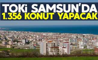 TOKİ Samsun'da 1.356 konut yapacak