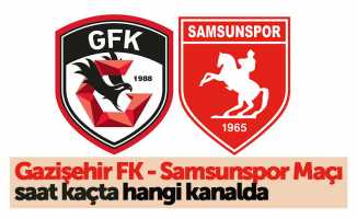 Gazişehir FK - Samsunspor Maçı saat kaçta hangi kanalda