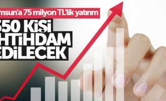 Samsun'a 75 milyon TL'lik yatırım: 350 kişi istihdam edilecek