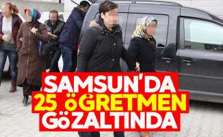 Samsun'da 25 öğretmen FETÖ'den gözaltında