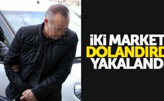 Samsun'da marketleri dolandıran adam yakalandı