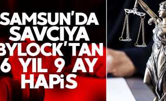 Samsun'da savcıya ByLock'tan 6 yıl 9 ay hapis