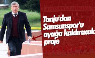 Tanju'dan Samsunspor'u ayağa kaldıracak proje