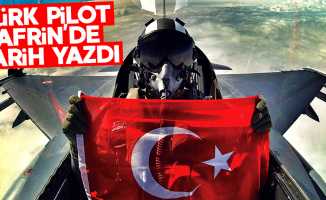 Türk pilot Afrin'de destan yazdı