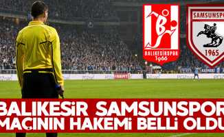 Balıkesir - Samsunspor maçının hakemi açıklandı