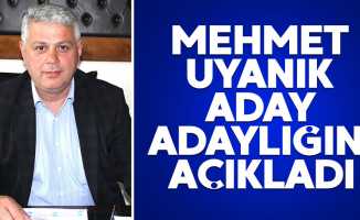 Mehmet Uyanık aday adaylığını açıkladı 