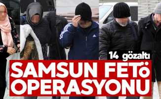 Samsun'da 14 kişi FETÖ'den gözaltında
