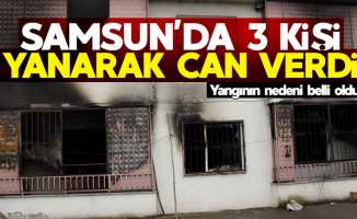 Samsun'da 3 kişinin öldüğü yangının nedeni belli oldu