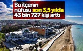 Samsun'da bu ilçenin nüfusu 43 bin arttı