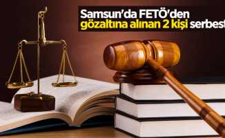 Samsun'da FETÖ'den gözaltına alınan 2 kişi serbest