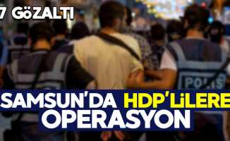 Samsun'da HDP'lilere operasyon: 7 gözaltı