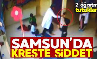 Samsun'da kreşte şiddet: 2 öğretmen tutuklandı