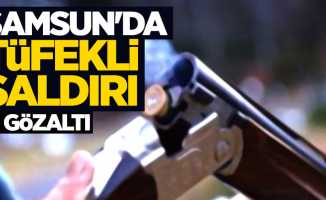 Samsun'da tüfekli saldırı: 3 gözaltı