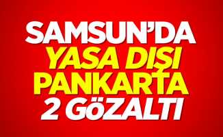 Samsun'da yasa dışı pankarta 2 gözaltı
