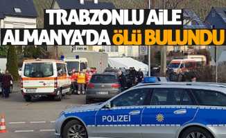Trabzonlu aile Almanya’da ölü bulundu