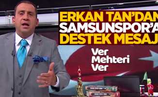 Erkan Tan'dan Samsunspor'a destek mesajı