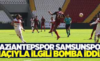 Gaziantepspor – Samsunspor maçıyla ilgili bomba iddia