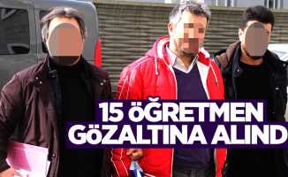 Samsun'da 15 öğretmen gözaltına alındı