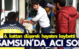 Samsun'da acı son: 6. kattan düşerek hayatını kaybetti