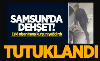 Samsun'da eski nişanlısı vuran şahıs tutuklandı