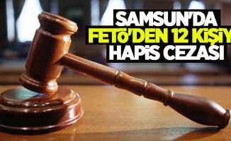Samsun'da FETÖ'den 12 kişiye hapis cezası