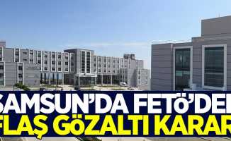 Samsun'da FETÖ'den flaş gözaltı kararı