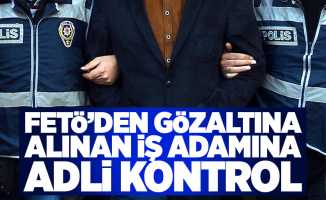 Samsun'da FETÖ'den gözaltına alınan iş adamına adli kontrol