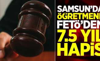 Samsun'da FETÖ'den yargılanan öğretmene 7,5 yıl hapis