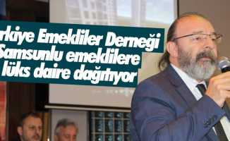 Türkiye Emekliler Derneği Samsunlu emeklilere lüks daire dağıtıyor