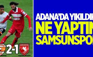 Adana'da yıkıldık !  Ne yaptın Samsunspor 2-1