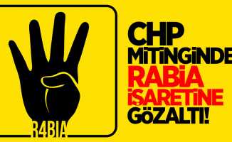 CHP mitinginde rabia işaretine gözaltı