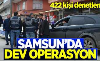 Samsun'da dev operasyon: 422 kişi denetlendi