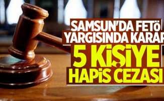 Samsun'da FETÖ davası sonuçlandı! 5 kişiye hapis