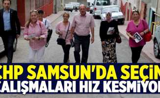 CHP Samsun'da seçim çalışmaları hız kesmiyor