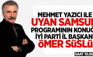 Ömer Süslü, Mehmet Yazıcı ile Uyan Samsun programında