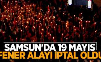 Samsun'da 19 Mayıs Fener Alayı iptal oldu